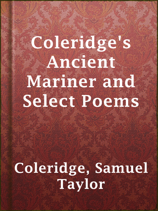 Title details for Coleridge's Ancient Mariner and Select Poems by Samuel Taylor Coleridge - Available